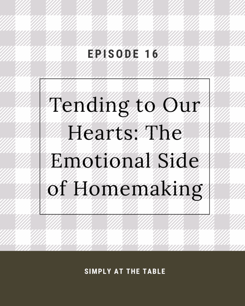Tending to our Hearts: The Emotional side of homemaking episode