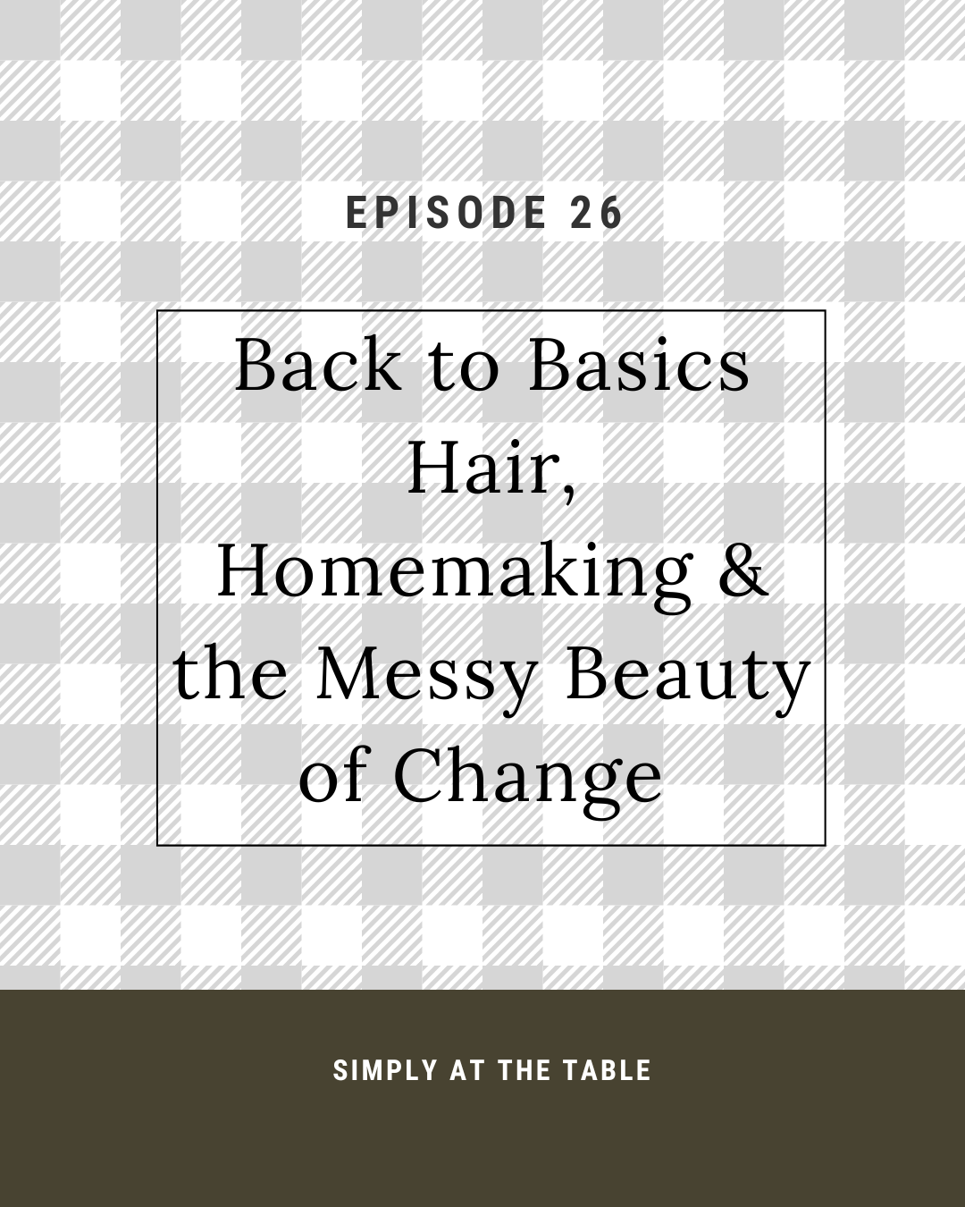 Back to basics, hair, homemaking and the messy beauty of change